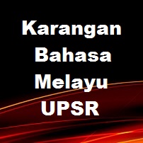 Koleksi Contoh Karangan Bahasa Melayu UPSR dan Sekolah 