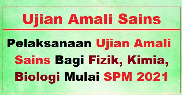 Pelaksanaan Ujian Amali Sains Bagi Fizik, Kimia, Biologi Mulai SPM 2021